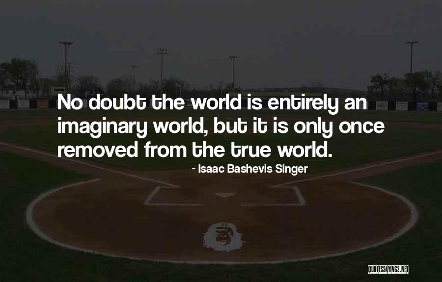 Imaginary World Quotes By Isaac Bashevis Singer Imaginary World Quotes By Isaac Bashevis Singer