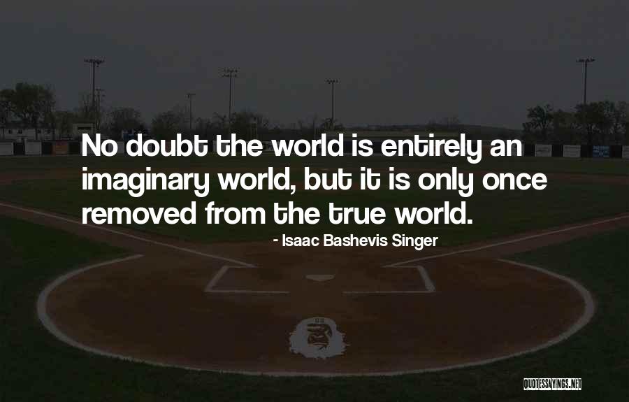 Imaginary World Quotes By Isaac Bashevis Singer