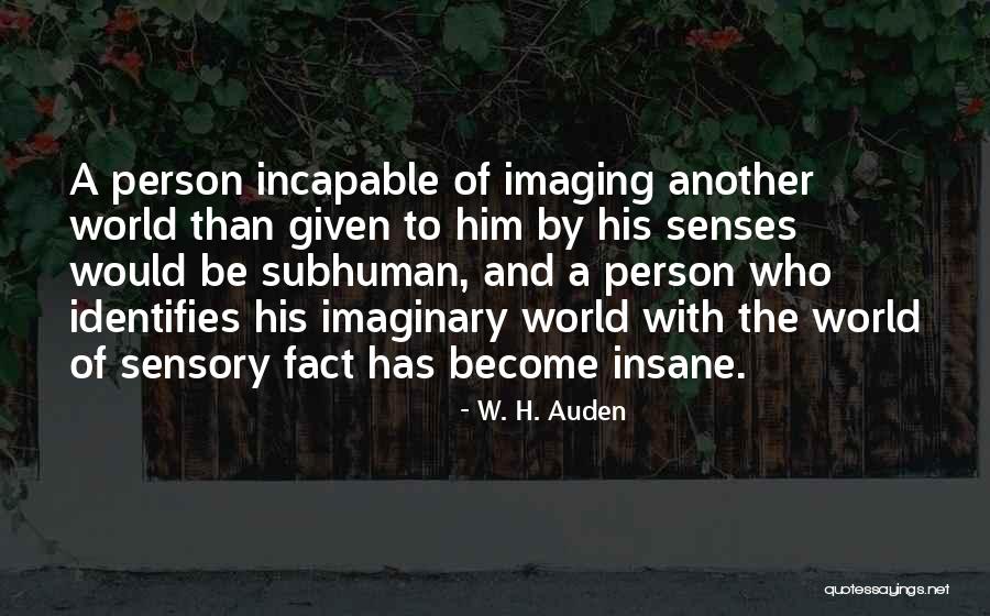 Imaginary World Quotes By W. H. Auden Imaginary World Quotes By W. H. Auden