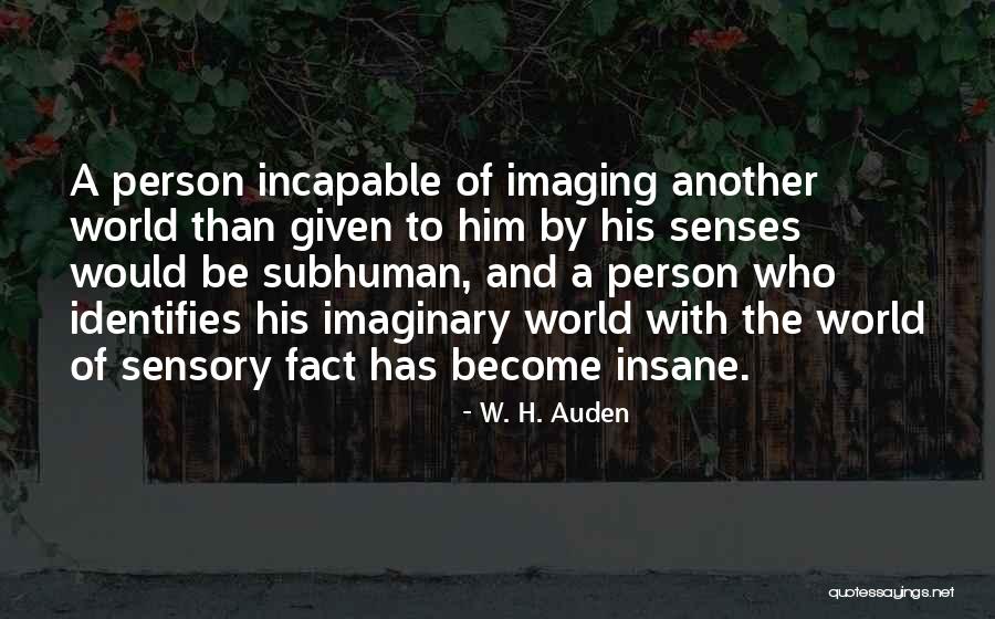 Imaginary World Quotes By W. H. Auden