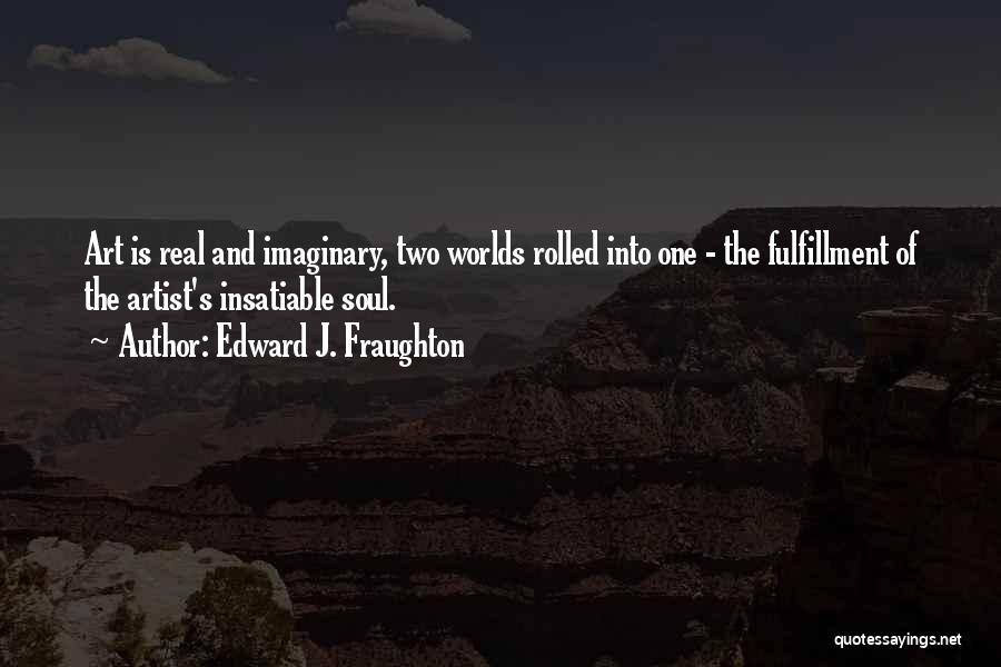 Imaginary Worlds Quotes By Edward J. Fraughton