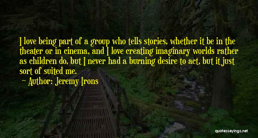 Imaginary Worlds Quotes By Jeremy Irons