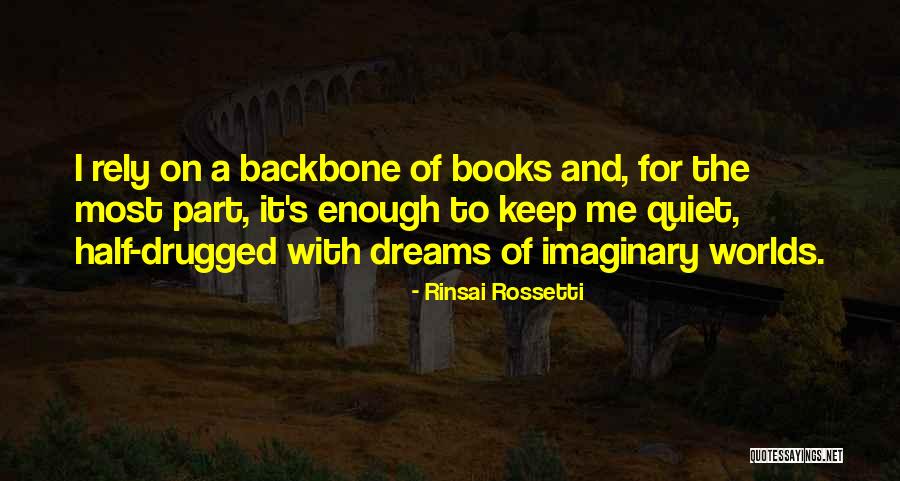 Imaginary Worlds Quotes By Rinsai Rossetti Imaginary Worlds Quotes By Rinsai Rossetti