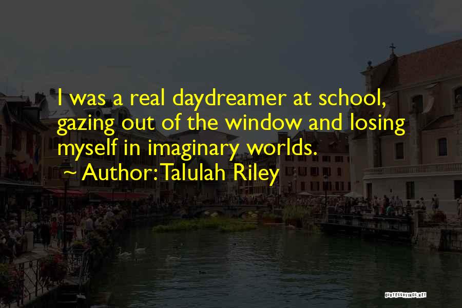 Imaginary Worlds Quotes By Talulah Riley