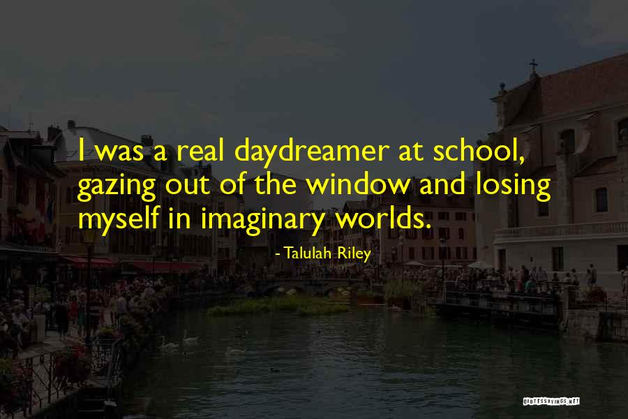 Imaginary Worlds Quotes By Talulah Riley