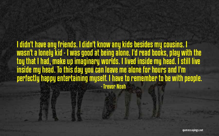 Imaginary Worlds Quotes By Trevor Noah Imaginary Worlds Quotes By Trevor Noah