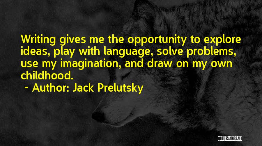 Imagination And Childhood Quotes By Jack Prelutsky