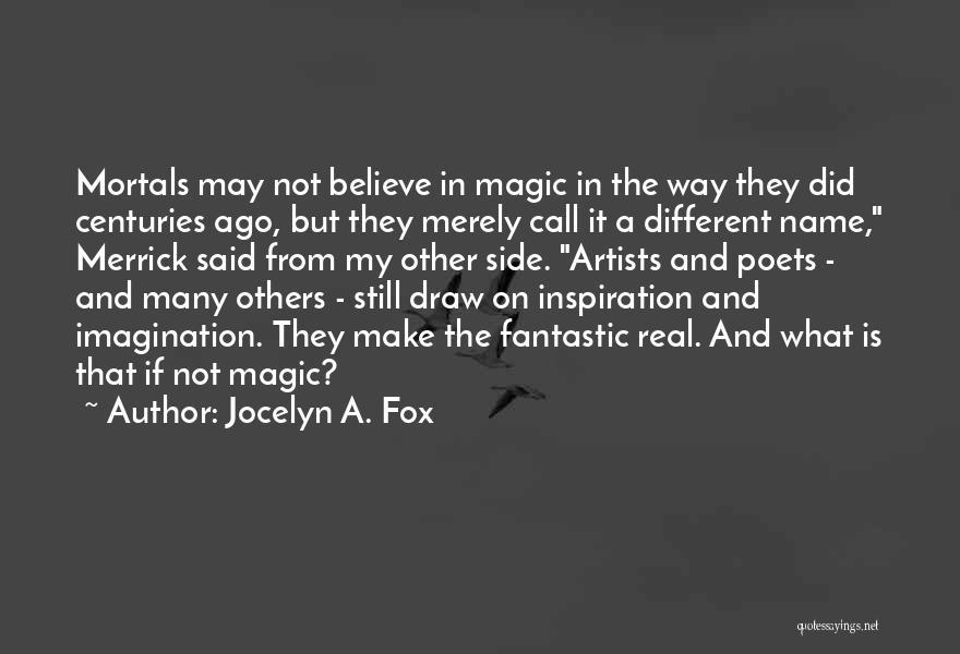 Imagination And Magic Quotes By Jocelyn A. Fox