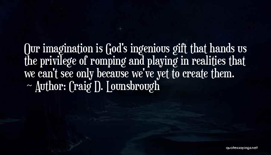 Imagination And Play Quotes By Craig D. Lounsbrough