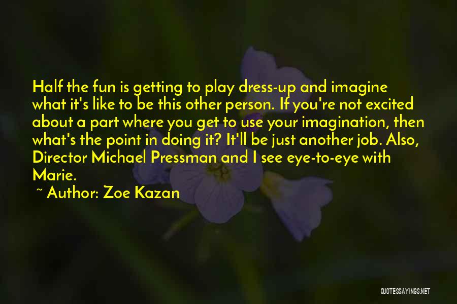 Imagination And Play Quotes By Zoe Kazan