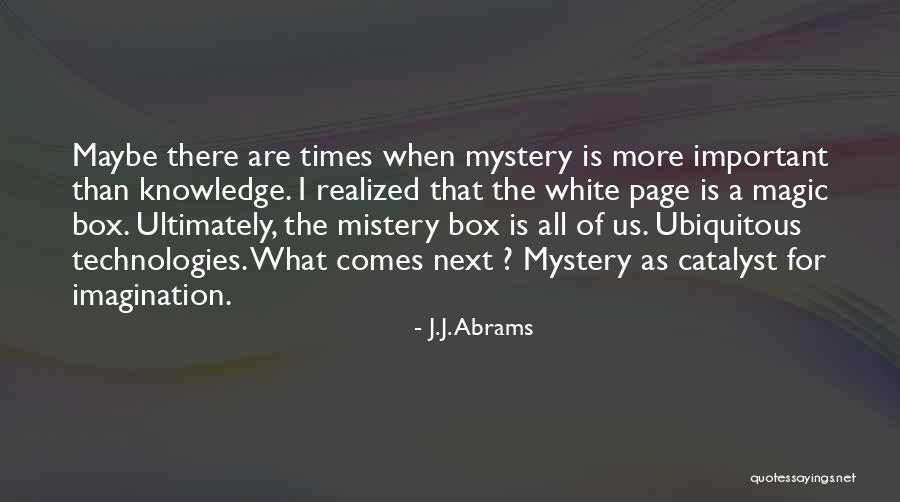 Imagination Is More Important Quotes By J.J. Abrams Imagination Is More Important Quotes By J.J. Abrams