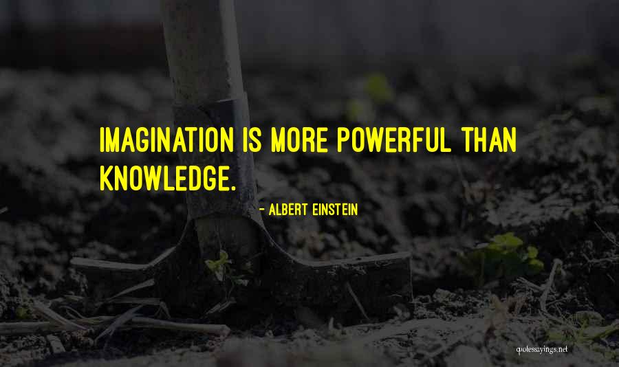 Imagination Is More Powerful Than Knowledge Quotes By Albert Einstein Imagination Is More Powerful Than Knowledge Quotes By Albert Einstein
