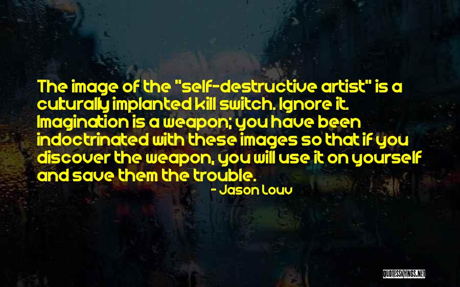 Imagination Is The Only Weapon Quotes By Jason Louv Imagination Is The Only Weapon Quotes By Jason Louv