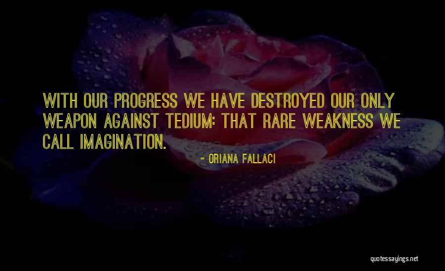 Imagination Is The Only Weapon Quotes By Oriana Fallaci Imagination Is The Only Weapon Quotes By Oriana Fallaci