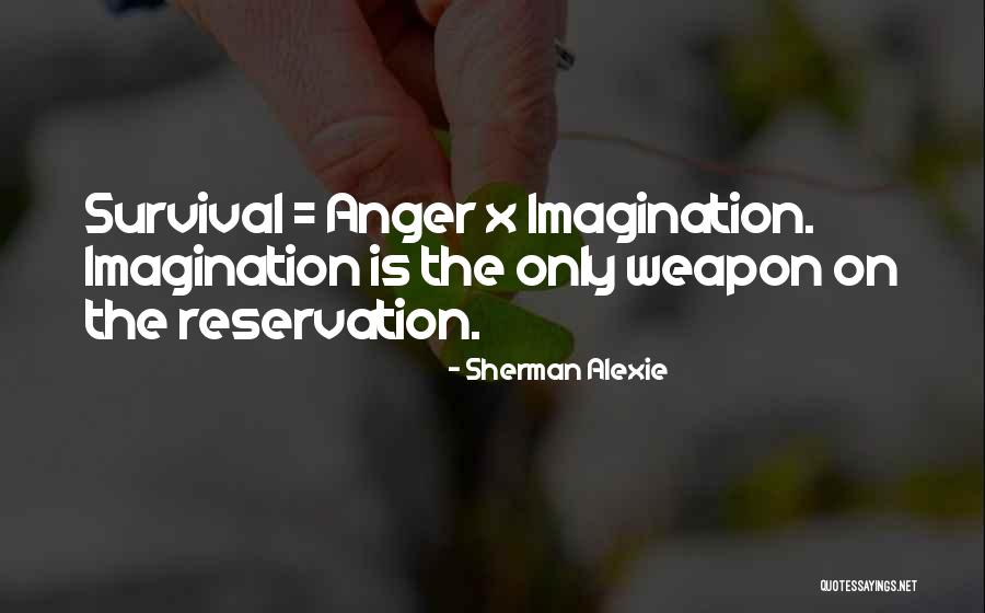 Imagination Is The Only Weapon Quotes By Sherman Alexie Imagination Is The Only Weapon Quotes By Sherman Alexie