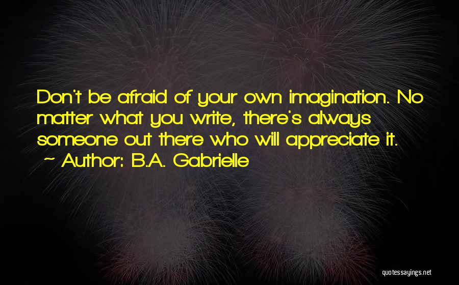 Imagination Quote Quotes By B.A. Gabrielle