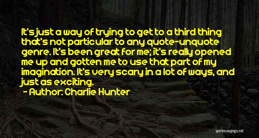 Imagination Quote Quotes By Charlie Hunter