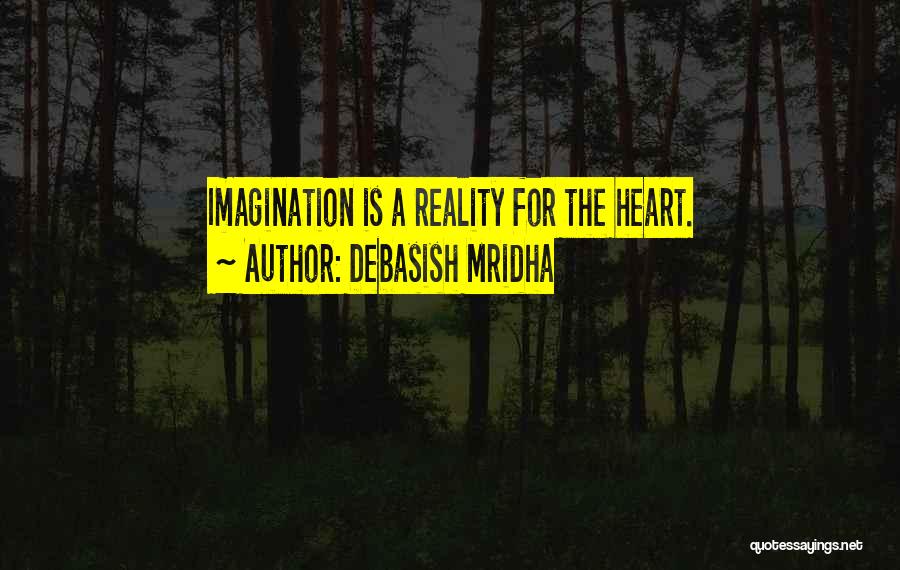 Imagination Reality Quotes By Debasish Mridha