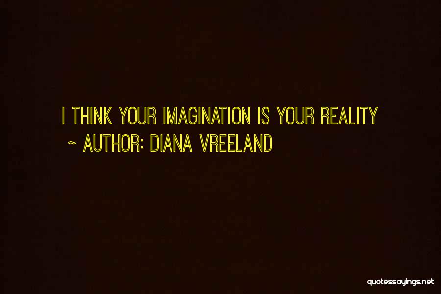 Imagination Reality Quotes By Diana Vreeland
