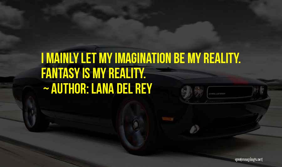 Imagination Reality Quotes By Lana Del Rey