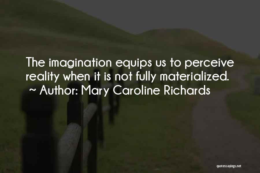 Imagination Reality Quotes By Mary Caroline Richards