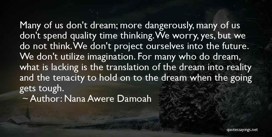 Imagination Reality Quotes By Nana Awere Damoah