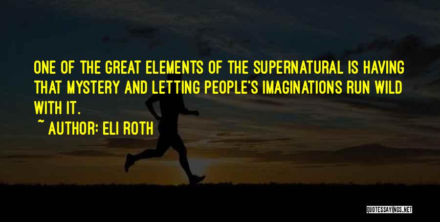 Imagination Running Wild Quotes By Eli Roth