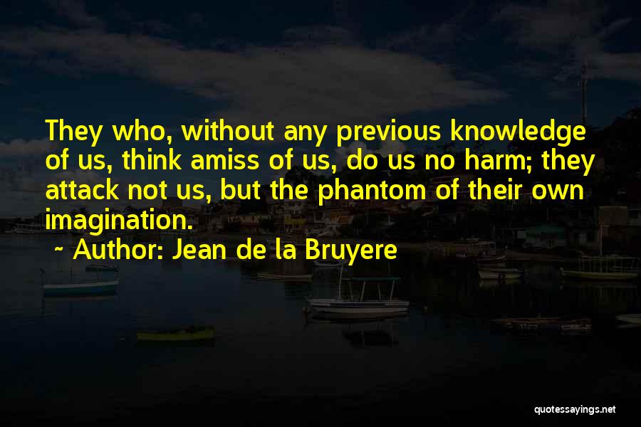 Imagination Without Knowledge Quotes By Jean De La Bruyere