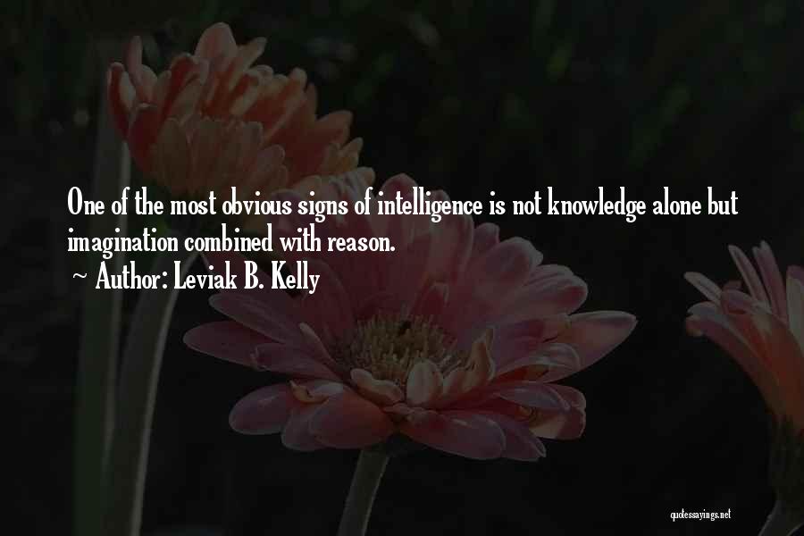Imagination Without Knowledge Quotes By Leviak B. Kelly