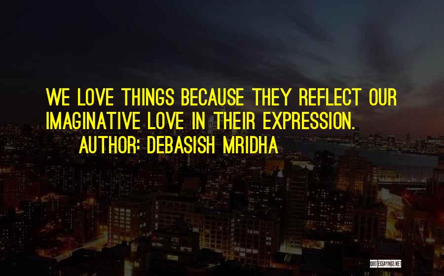 Imaginative Love Quotes By Debasish Mridha