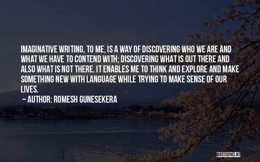 Imaginative Writing Quotes By Romesh Gunesekera
