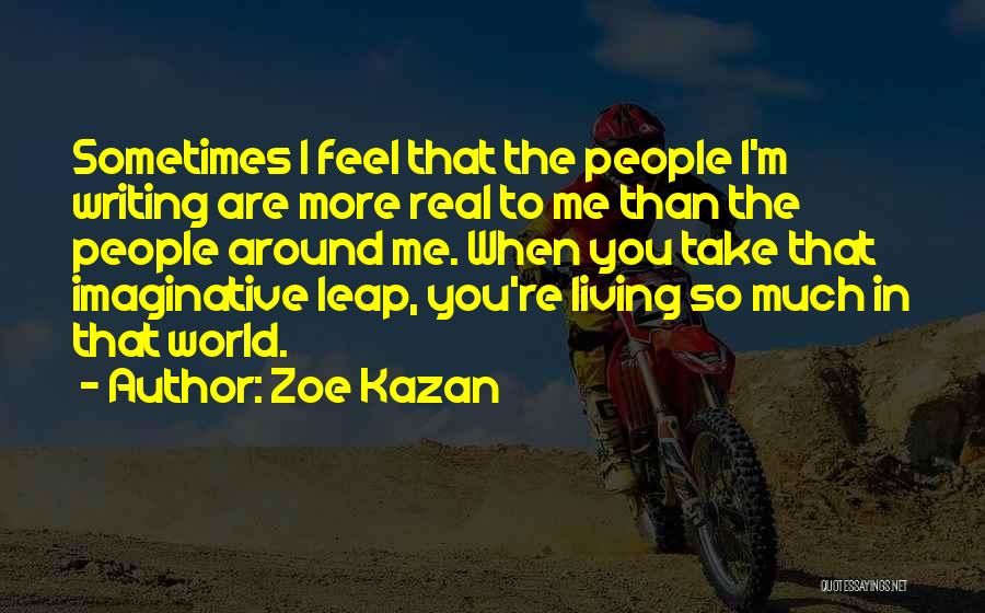 Imaginative Writing Quotes By Zoe Kazan