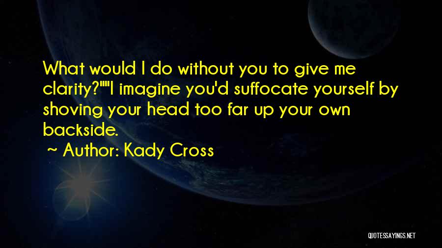 Imagine Me Without You Quotes By Kady Cross