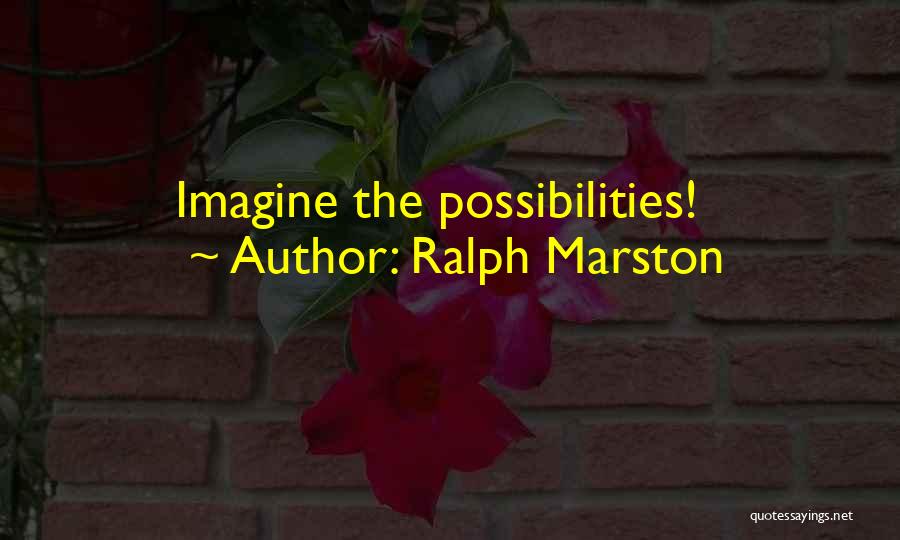 Imagine Possibilities Quotes By Ralph Marston