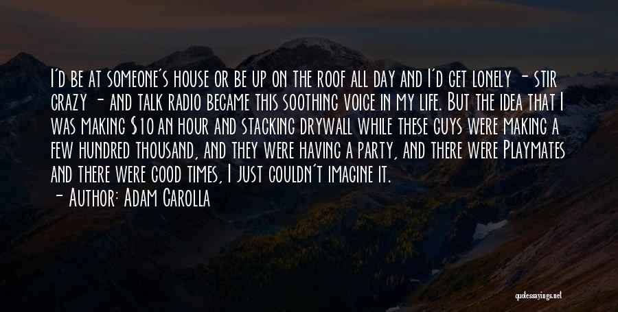 Imagine Your Life Without Me Quotes By Adam Carolla