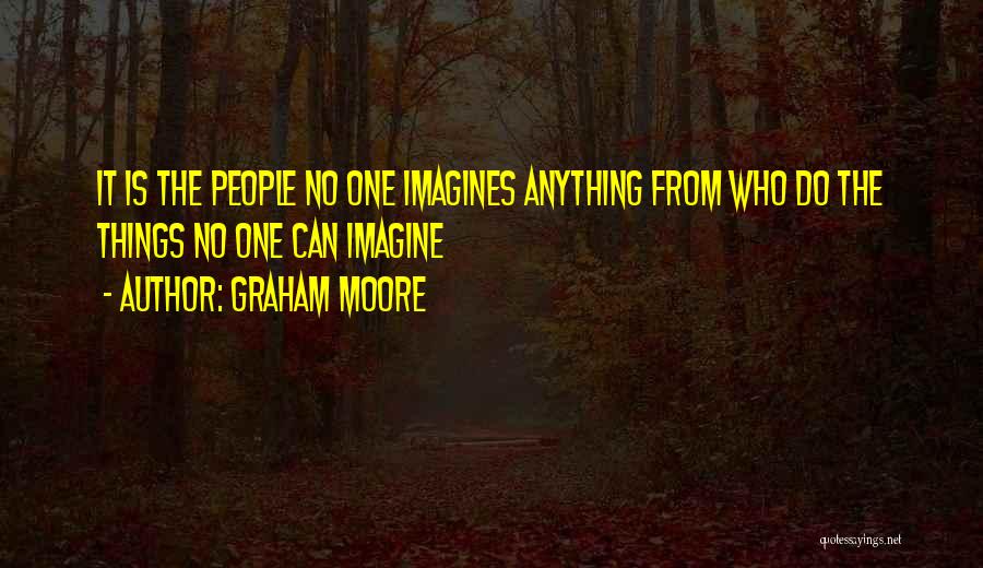 Imagines Quotes By Graham Moore