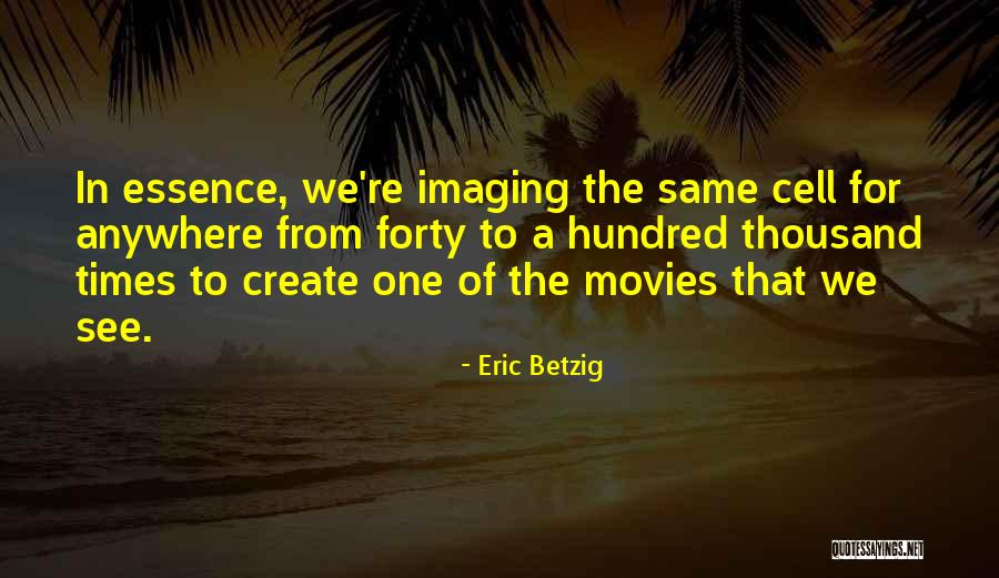 Imaging Quotes By Eric Betzig Imaging Quotes By Eric Betzig