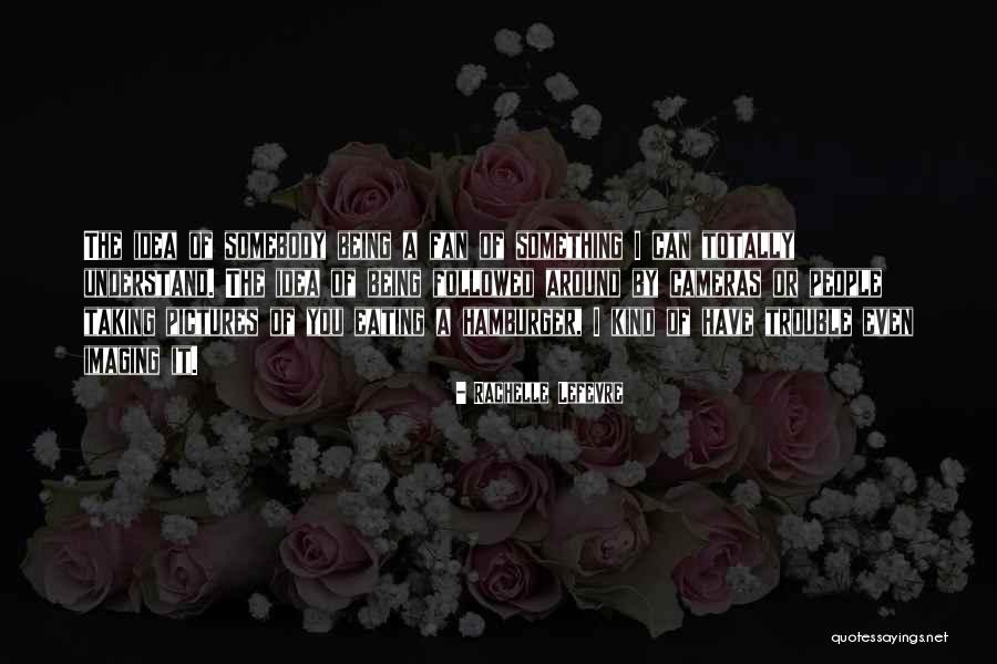Imaging Quotes By Rachelle Lefevre Imaging Quotes By Rachelle Lefevre