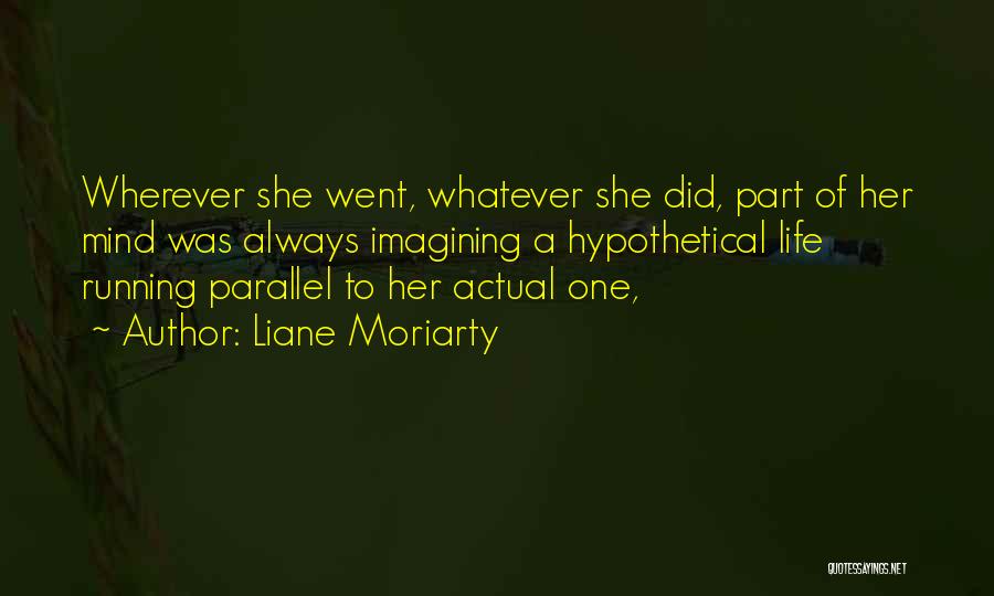 Imagining Life Quotes By Liane Moriarty