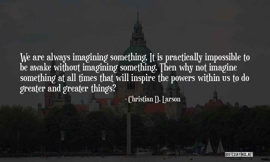 Imagining Things Quotes By Christian D. Larson