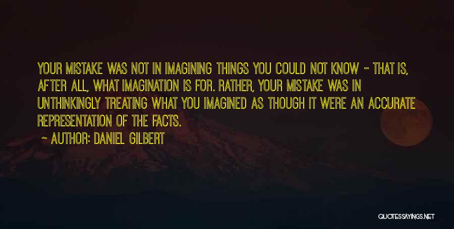 Imagining Things Quotes By Daniel Gilbert