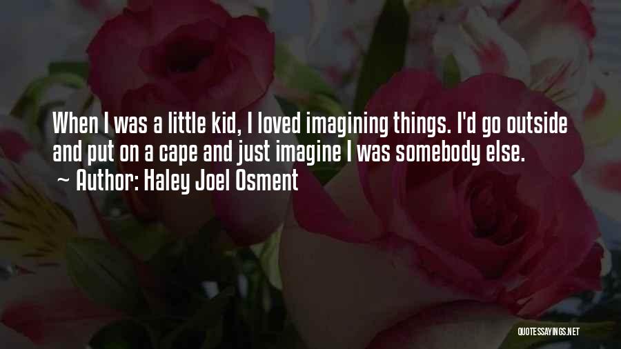 Imagining Things Quotes By Haley Joel Osment