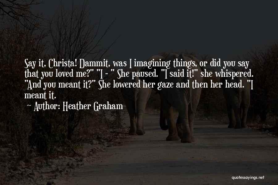 Imagining Things Quotes By Heather Graham