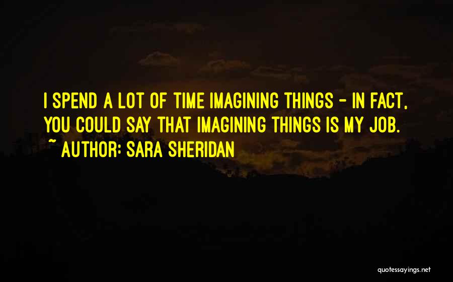 Imagining Things Quotes By Sara Sheridan