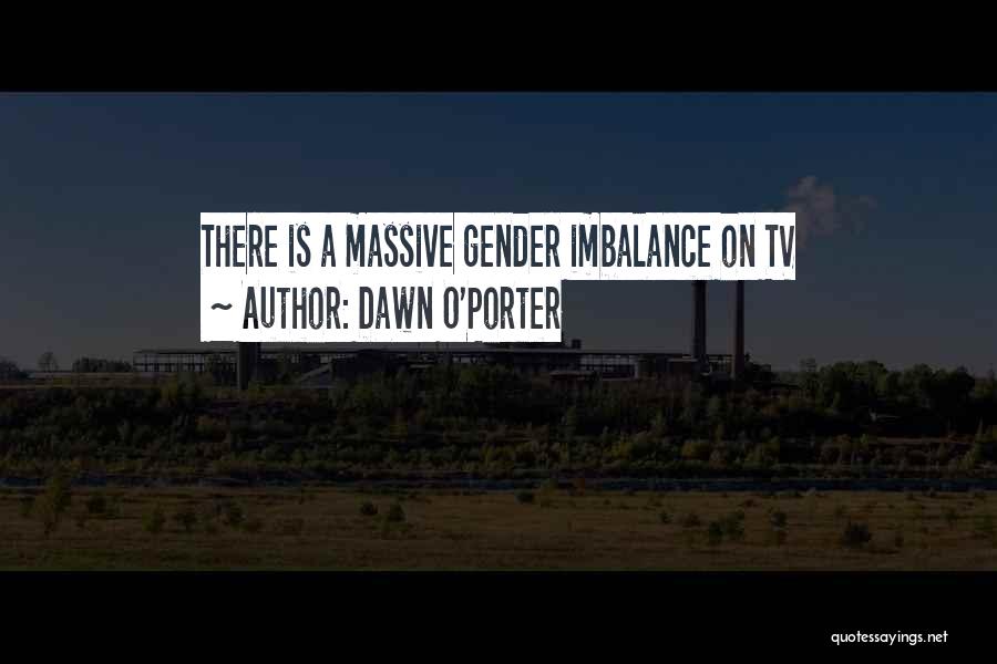 Imbalance Quotes By Dawn O'Porter
