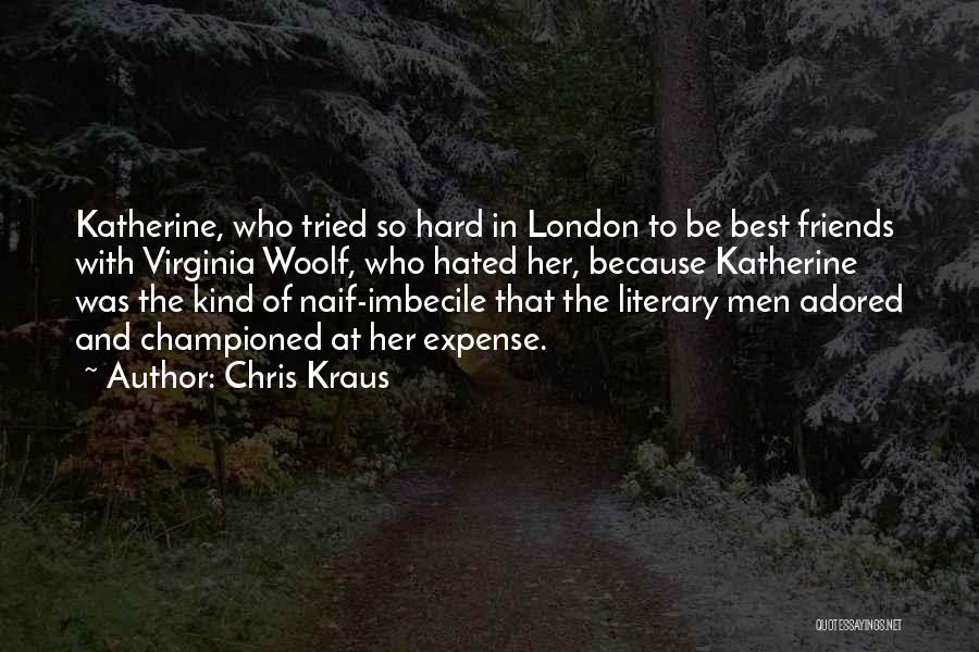 Imbecile Quotes By Chris Kraus