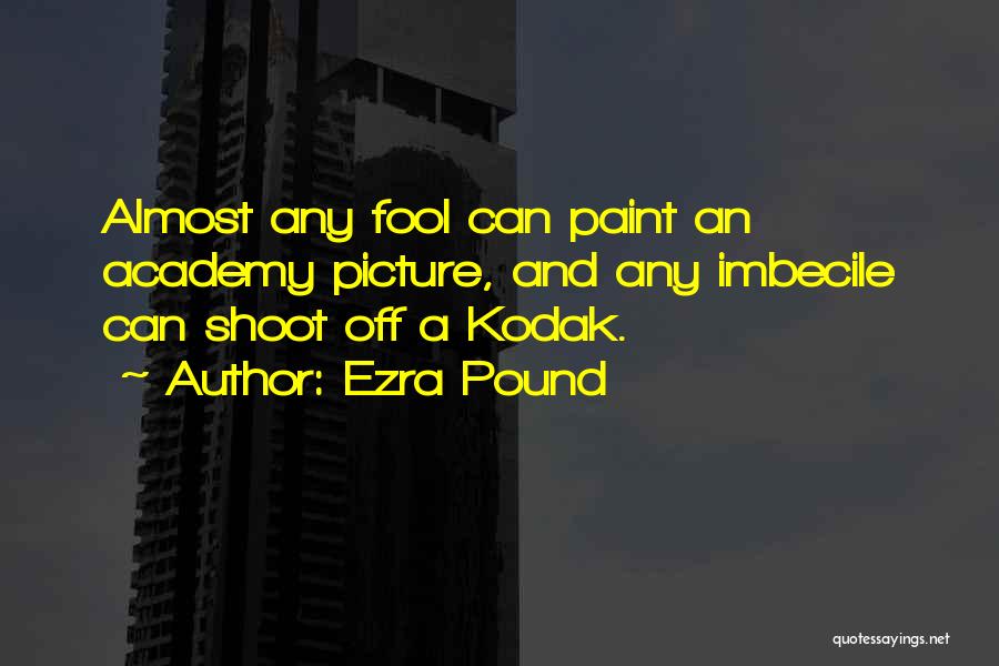 Imbecile Quotes By Ezra Pound