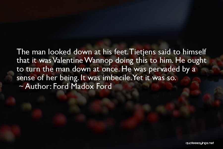 Imbecile Quotes By Ford Madox Ford