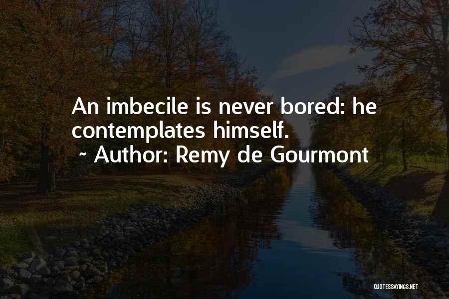 Imbecile Quotes By Remy De Gourmont