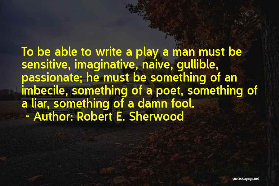 Imbecile Quotes By Robert E. Sherwood
